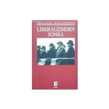 LIBERALIZMDEN SONRA - IMMANUEL WALLERSTEIN