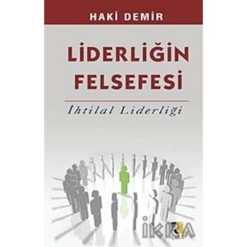 LİDERLİĞİN FELSEFESI İHTİLAL LİDERLİĞİ - HAKI DEMIR