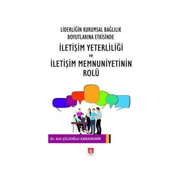 Liderliğin Kurumsal Bağlılık Boyutlarına Etkisinde İletişim Yeterliliği ve İletişim Memnuniyetinin Rolu Ekin Basım Yayın