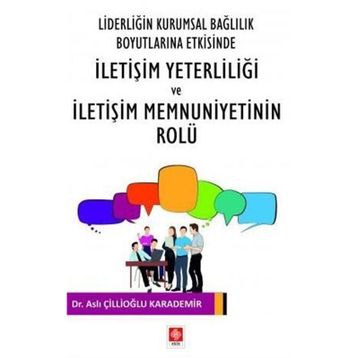 Liderliğin Kurumsal Bağlılık Boyutlarına Etkisinde İletişim Yeterliliği ve İletişim Memnuniyetinin Rolu Ekin Basım Yayın