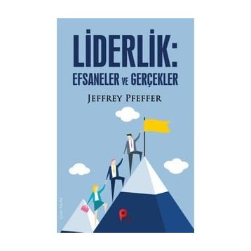 Liderlik : Efsaneler ve Gerçekler - Jeffrey Pfeffer