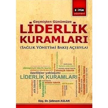 LIDERLIK KURAMLARI SAĞLIK YÖNETIMI BAKIŞ AÇISIYLA - ŞEBNEM ASLAN