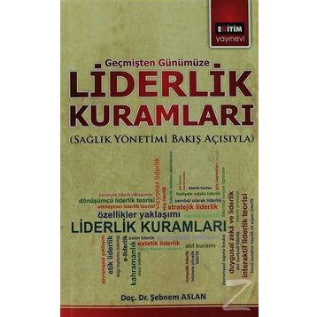 LIDERLIK KURAMLARI SAĞLIK YÖNETIMI BAKIŞ AÇISIYLA - ŞEBNEM ASLAN