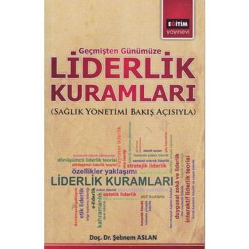 LIDERLIK KURAMLARI SAĞLIK YÖNETIMI BAKIŞ AÇISIYLA - ŞEBNEM ASLAN