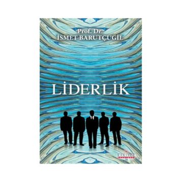 Liderlik - Prof. Dr. İsmet Barutçugil