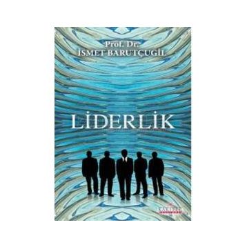 Liderlik - Prof. Dr. İsmet Barutçugil