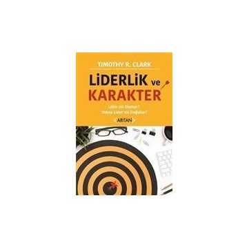 Liderlik ve Karakter - Timothy R. Clark