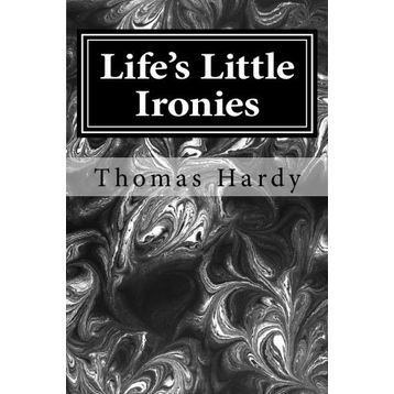 Life’s Little Ironies - Thomas Hardy