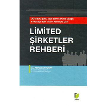 LIMITED ŞİRKETLER REHBERI 26.06.2012 GÜNLÜ 6335 SAYILI KANUNLA DEĞİŞİK 6102 SAYILI TÜRK TICARET KANUNUNA GÖRE - ALI ABDULLAH DOĞAN