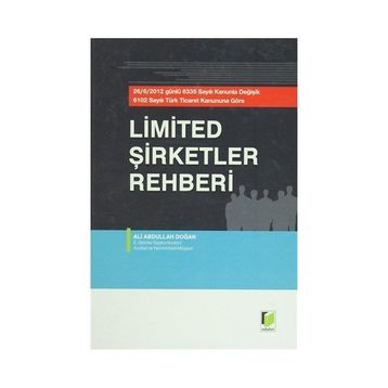 LIMITED ŞİRKETLER REHBERI 26.06.2012 GÜNLÜ 6335 SAYILI KANUNLA DEĞİŞİK 6102 SAYILI TÜRK TICARET KANUNUNA GÖRE - ALI ABDULLAH DOĞAN