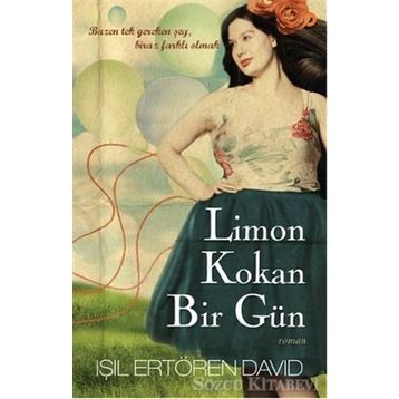 LIMON KOKAN BIR GÜN BAZEN TEK GEREKEN ŞEY, BIRAZ FARKLI OLMAK - IŞIL ERTÖREN DAVID