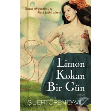 LIMON KOKAN BIR GÜN BAZEN TEK GEREKEN ŞEY, BIRAZ FARKLI OLMAK - IŞIL ERTÖREN DAVID