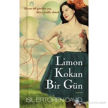 LIMON KOKAN BIR GÜN BAZEN TEK GEREKEN ŞEY, BIRAZ FARKLI OLMAK - IŞIL ERTÖREN DAVID