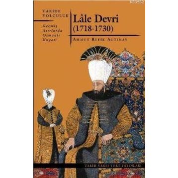 LÂLE DEVRI (1718-1730) - AHMET REFIK ALTINAY