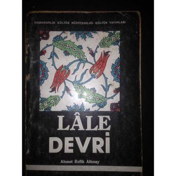 LÂLE DEVRI (1718-1730) - AHMET REFIK ALTINAY