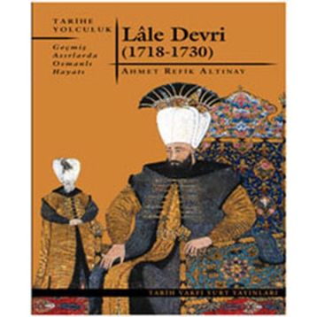 LÂLE DEVRI (1718-1730) - AHMET REFIK ALTINAY