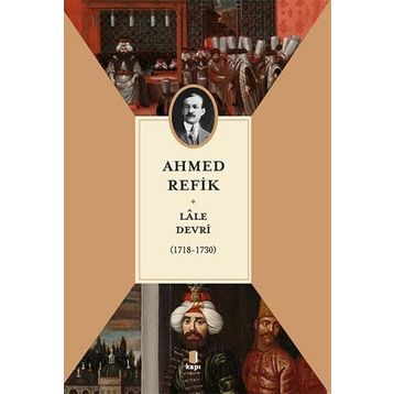 LÂLE DEVRI (1718-1730) - AHMET REFIK ALTINAY