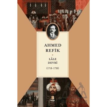 LÂLE DEVRI (1718-1730) - AHMET REFIK ALTINAY