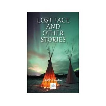Lost Face and Other Stories - Jack London