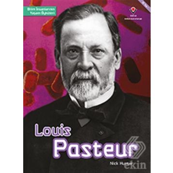 Louis Pasteur - Bilim İnsanlarının Yaşam Öyküleri - Nick Hunter