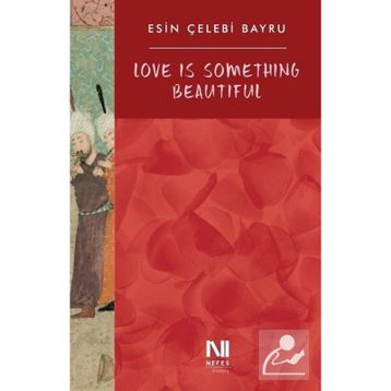 Love is Something Beautiful - Esin Çelebi Bayru