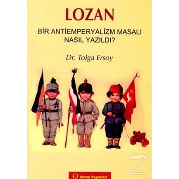 LOZAN -BIR ANTIEMPERYALIZM MASALI NASIL YAZILDI?- - TOLGA ERSOY