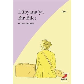 Lübyana’ya Bir Bilet - Arzu Alkan Ateş