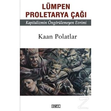 Lümpen Proletarya Çağı - Kaan Polatlar