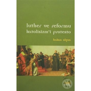 LUTHER VE REFORMU - HAKAN OLGUN