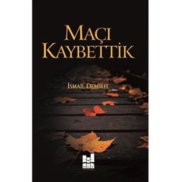 Maçı Kaybettik - İsmail Demirel
