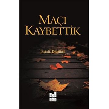 Maçı Kaybettik - İsmail Demirel