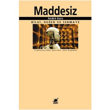 MADDESIZ BILGI, DEĞER VE SERMAYE - ANDRE GORZ