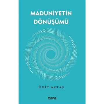 Maduniyetin Dönüşümü Mana Yayınları