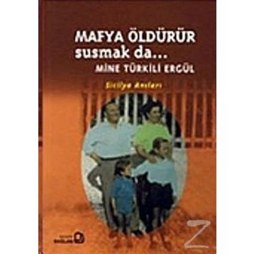 Mafya Öldürür Susmak da... - Mine Türkili Ergül