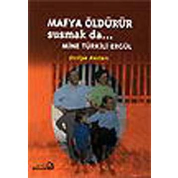 Mafya Öldürür Susmak da... - Mine Türkili Ergül