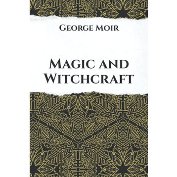 Magic and Witchcraft - George Moir