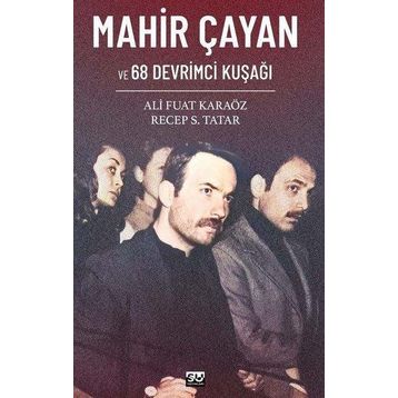 Mahir Çayan ve 68 Devrimci Kuşağı Ali Fuat Karaöz Recep S. Tatar