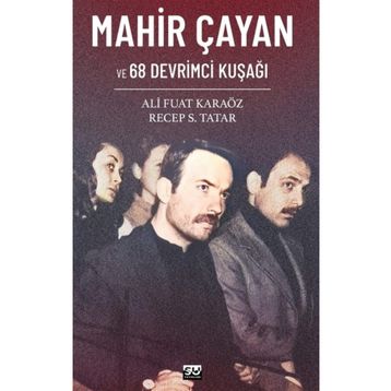 Mahir Çayan ve 68 Devrimci Kuşağı Ali Fuat Karaöz Recep S. Tatar