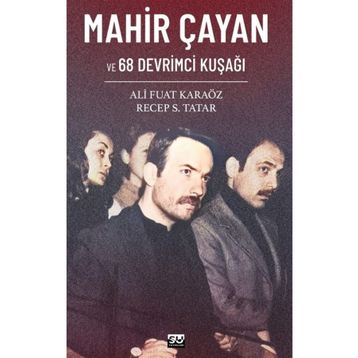 Mahir Çayan ve 68 Devrimci Kuşağı Ali Fuat Karaöz Recep S. Tatar