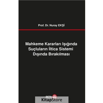 Mahkeme Kararları Işığında Suçluların İltica Sistemi Dışında Bırakılması Beta Yayınları