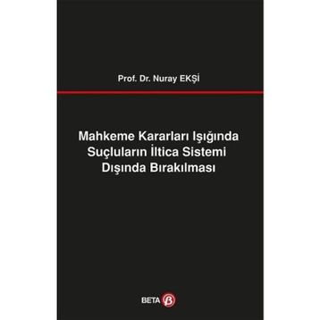 Mahkeme Kararları Işığında Suçluların İltica Sistemi Dışında Bırakılması Beta Yayınları