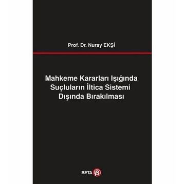 Mahkeme Kararları Işığında Suçluların İltica Sistemi Dışında Bırakılması Beta Yayınları