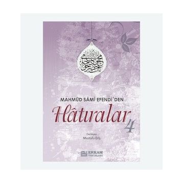 Mahmud Sami Efendi'den Hatıralar 4 - Mustafa Eriş