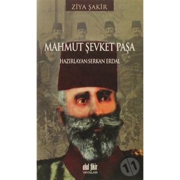 MAHMUT ŞEVKET PAŞA - ZIYA ŞAKİR