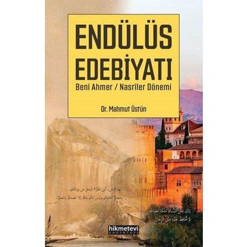 Mahmut Üstün Endülüs Edebiyatı - Beni Ahmer Nasriler Dönemi