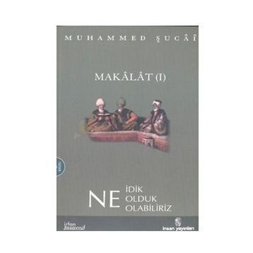 MAKALAT NE İDİK, NE OLDUK,NE OLABILIRIZ? 2 - MUHAMMED ŞUCAİ