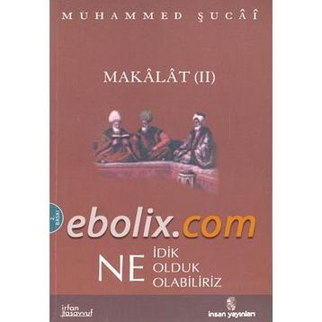 MAKALAT NE İDİK, NE OLDUK,NE OLABILIRIZ? 2 - MUHAMMED ŞUCAİ