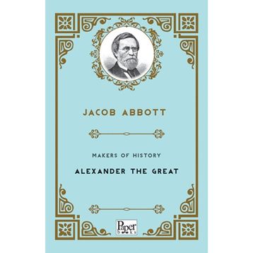 Makers Of History Alexander The Great - Jacob Abbott