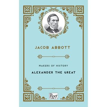 Makers Of History Alexander The Great - Jacob Abbott