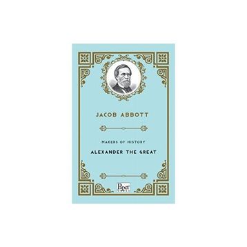 Makers Of History Alexander The Great - Jacob Abbott
